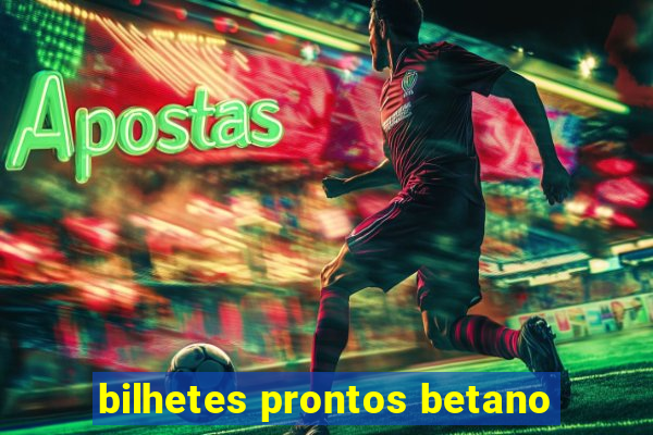 bilhetes prontos betano